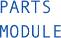 PARTS
MODULE