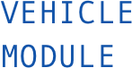 VEHICLE
MODULE