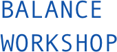BALANCE
WORKSHOP